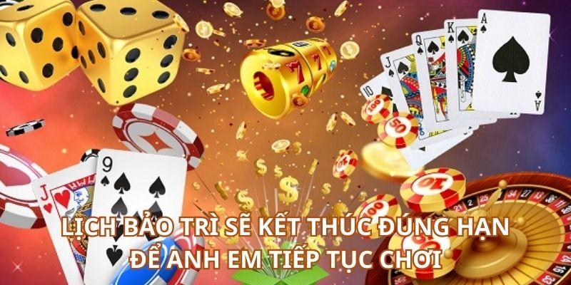 Thời gian bảo trì sẽ kết thúc đúng hạn cho anh em