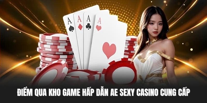 Điểm qua kho game hấp dẫn AE Sexy Casino cung cấp