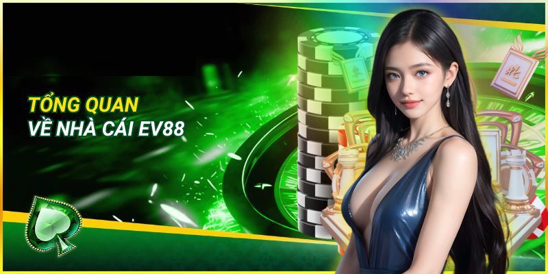 Giới thiệu tổng quan về nhà cái EV88