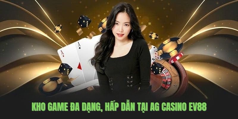 Kho game đa dạng, hấp dẫn tại AG Casino EV88