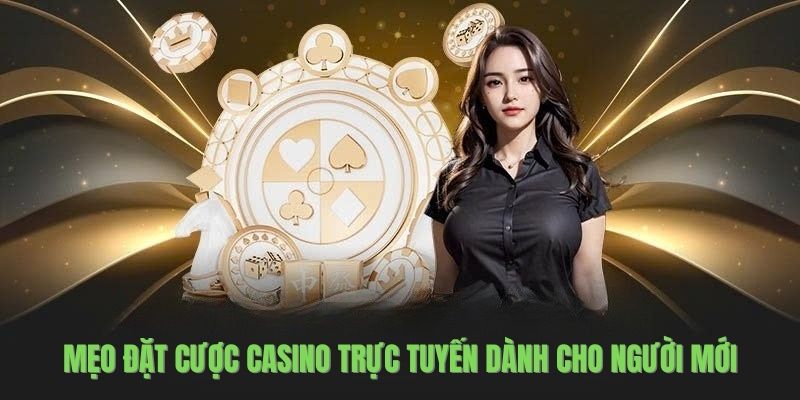 Mẹo đặt cược casino trực tuyến dành cho người mới