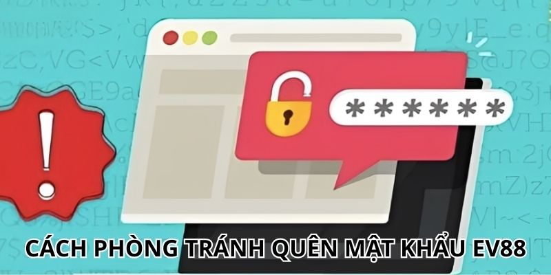 Cách phòng tránh quên mật khẩu EV88