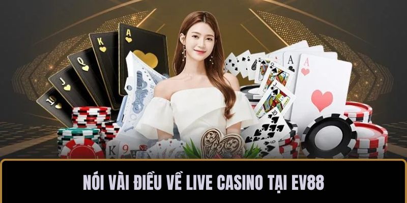 Giới thiệu nhanh thông tin chơi casino EV88