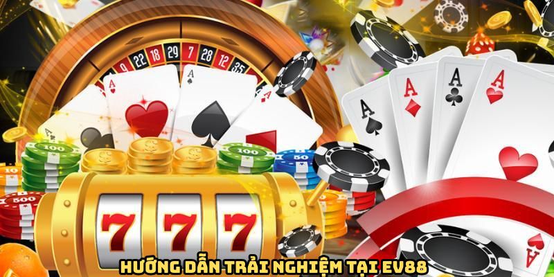 Chỉ dẫn những thao tác cần nắm vững khi tham gia tại EV88