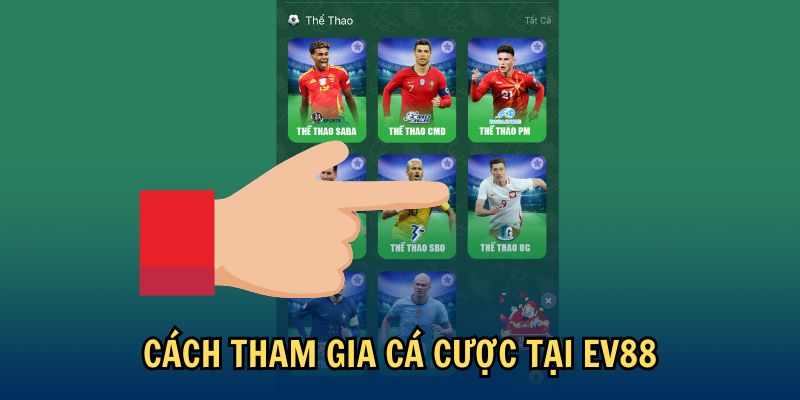 Cách tham gia cá cược tại EV88