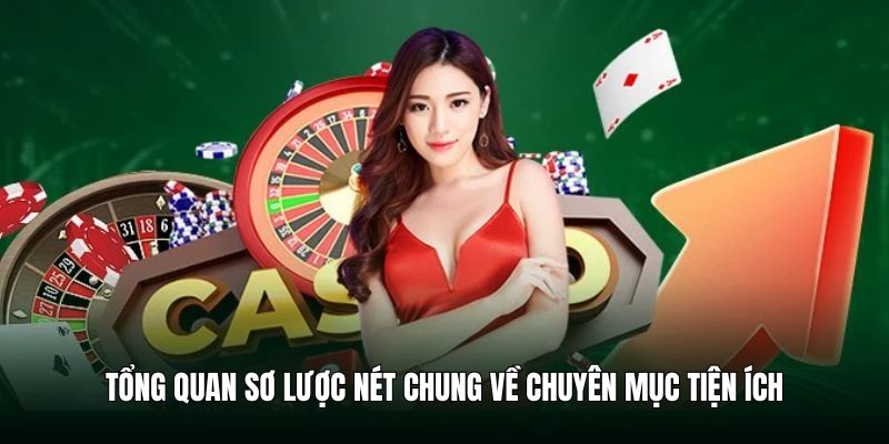 Tổng quan sơ lược nét chung về chuyên mục tiện ích